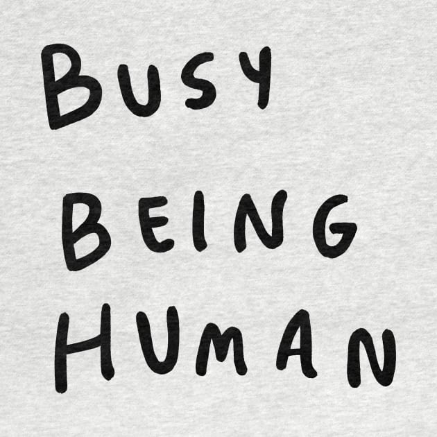 Busy being human by visbii